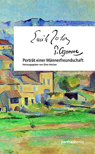 Cézanne - Zola: Porträt einer Männerfreundschaft von Parthas Verlag